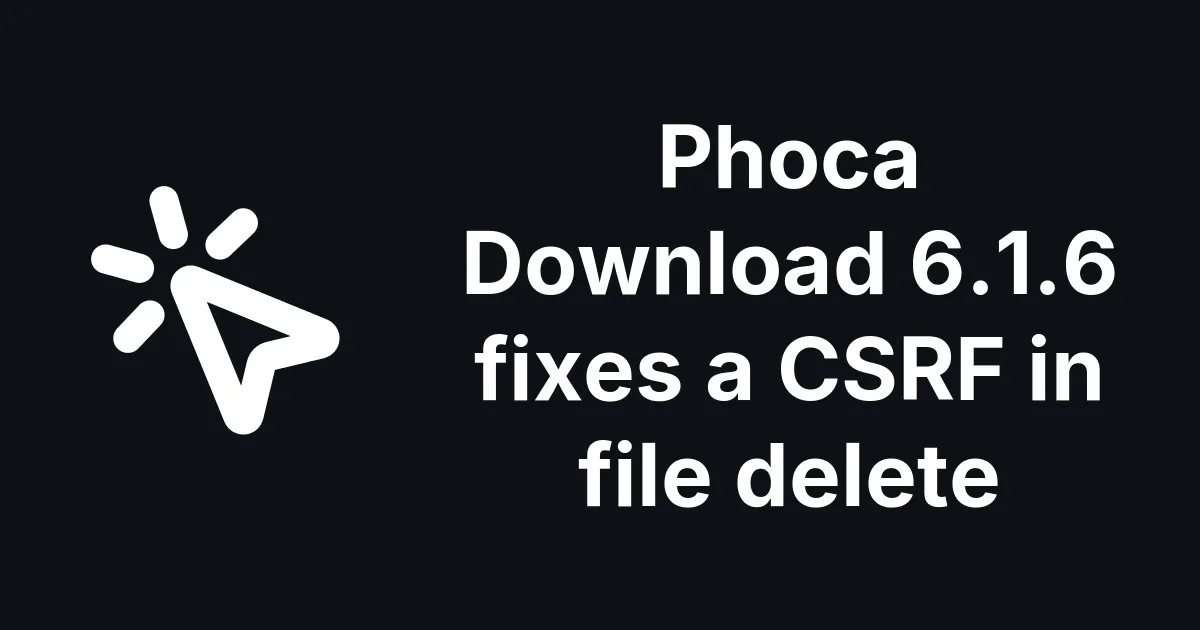 Phoca Download 6.1.6 adds the token check its file delete was missing
