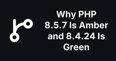 Why PHP 8.5.7 Shows Amber When PHP 8.4.24 Shows Green