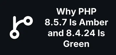 Why PHP 8.5.7 Shows Amber When PHP 8.4.24 Shows Green