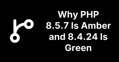 Why PHP 8.5.7 Shows Amber When PHP 8.4.24 Shows Green