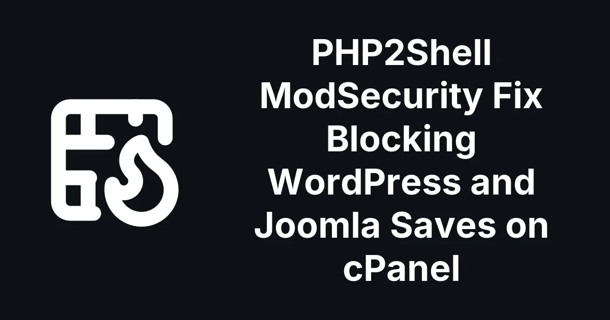 PHP2Shell ModSecurity Fix Blocking WordPress and Joomla Saves on cPanel