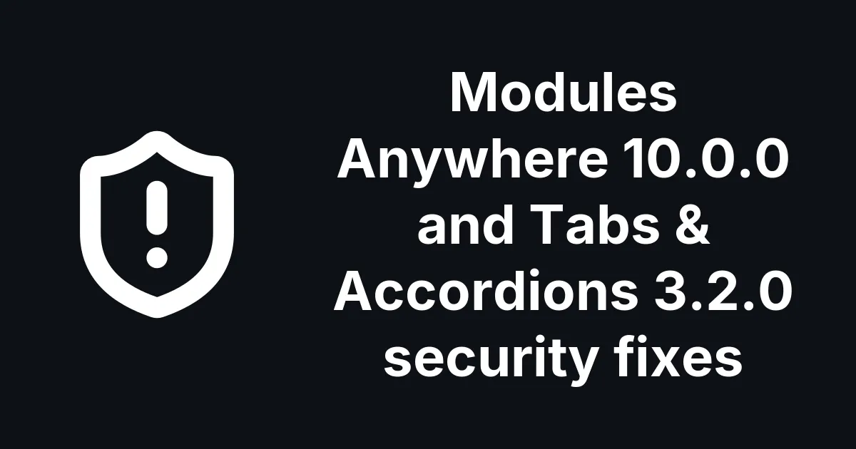 Modules Anywhere 10.0.0 and Tabs & Accordions 3.2.0 Close Two Content Author Security Holes
