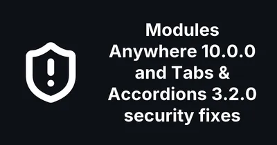 Modules Anywhere 10.0.0 and Tabs & Accordions 3.2.0 Close Two Content Author Security Holes