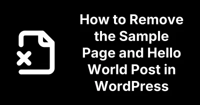 How to Remove the Sample Page and Hello World Post in WordPress with One Click