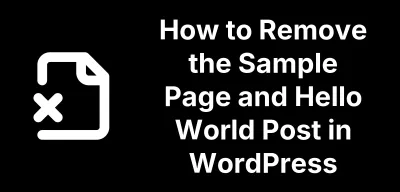 How to Remove the Sample Page and Hello World Post in WordPress with One Click