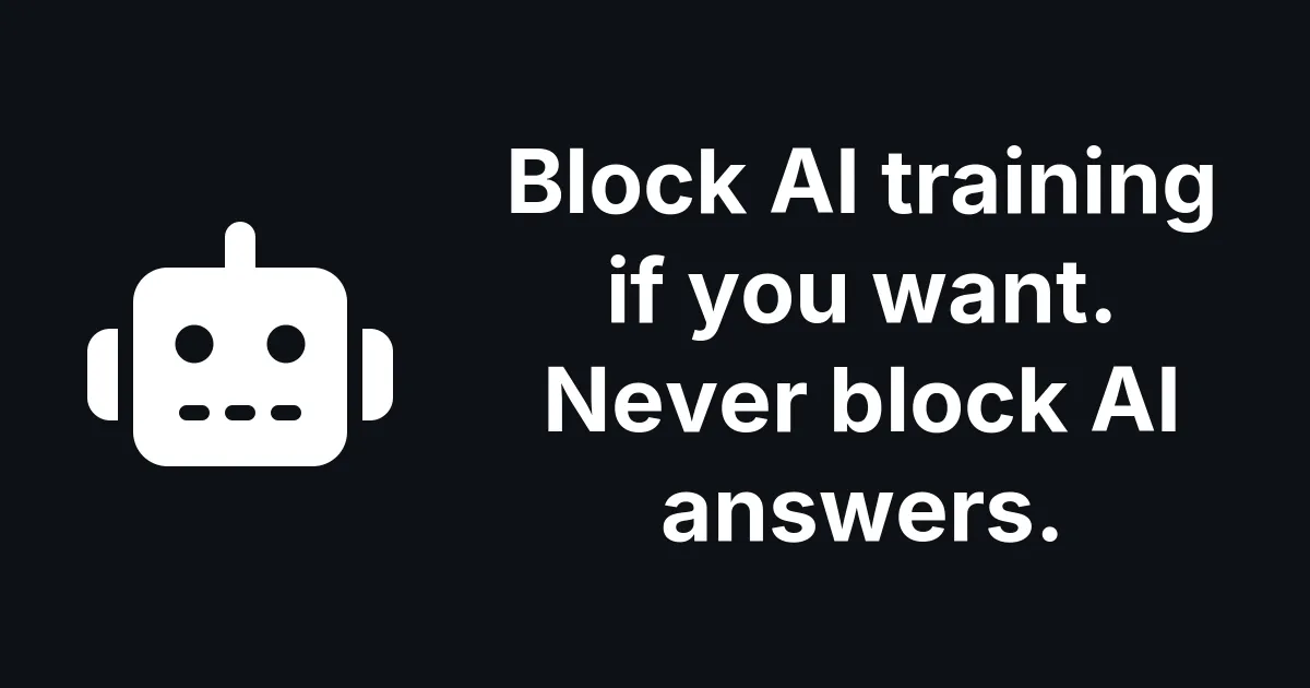 Block AI training if you want. Never block AI answers.