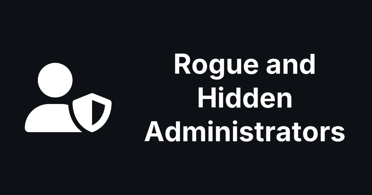 Rogue and Hidden Administrators