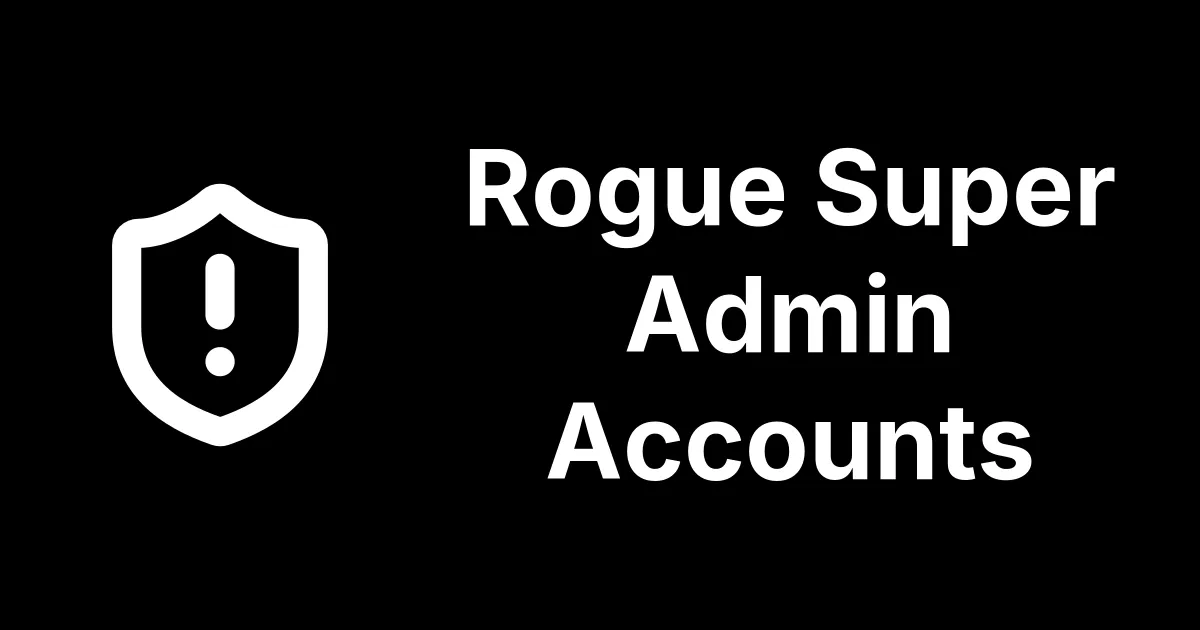 Rogue Super Admin Accounts