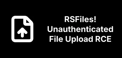 RSFiles! Fixes an Unauthenticated File Upload RCE