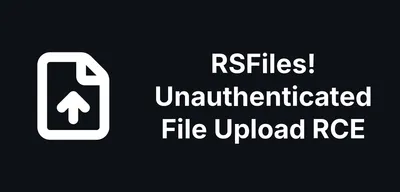 RSFiles! Fixes an Unauthenticated File Upload RCE