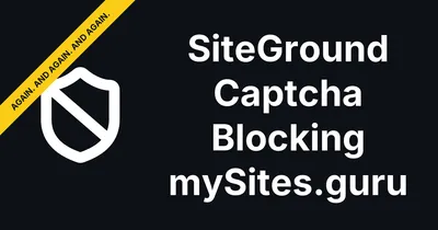 SiteGround Is Blocking mySites.guru Again, and Its Support Can't Agree Why