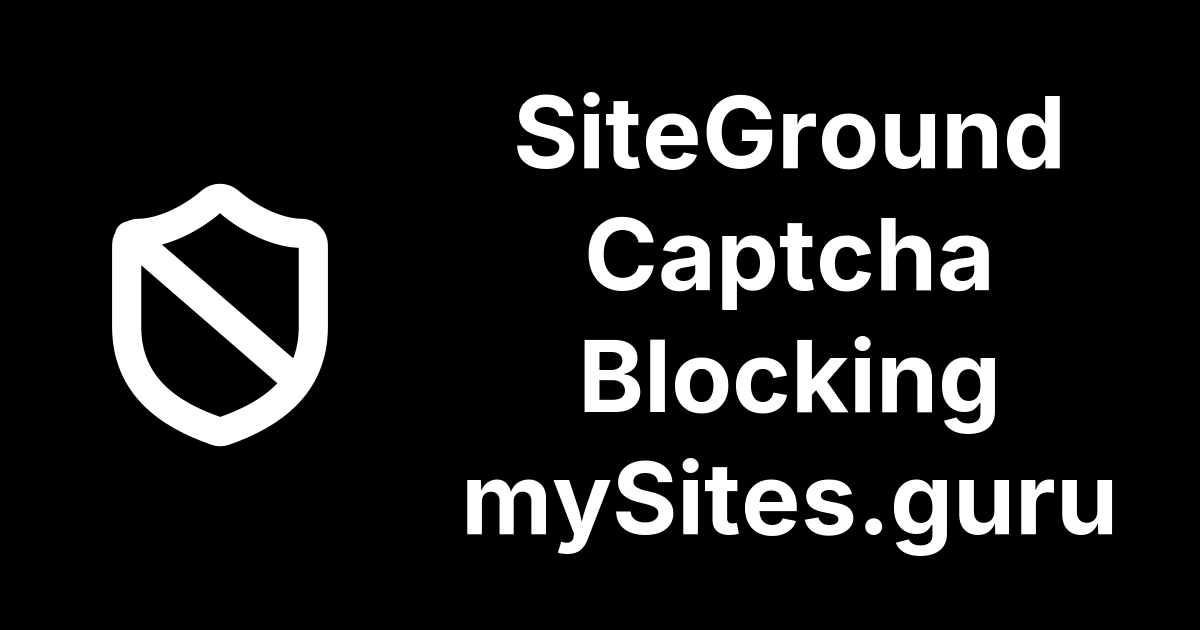 SiteGround's Captcha Is Blocking mySites.guru