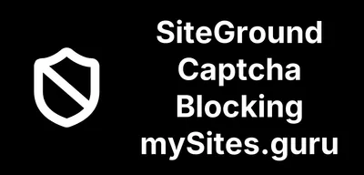 SiteGround's Captcha Is Blocking mySites.guru - again