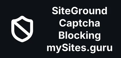 SiteGround's Captcha Is Blocking mySites.guru - again