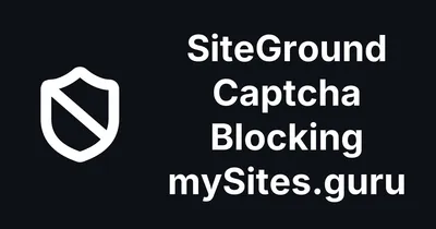 SiteGround's Captcha Is Blocking mySites.guru - again