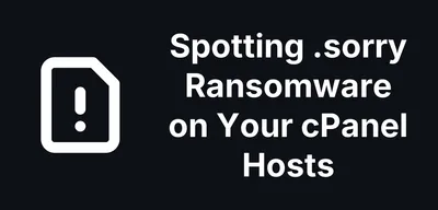 Spotting .sorry Ransomware on Your cPanel Hosts