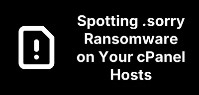 Spotting .sorry Ransomware on Your cPanel Hosts