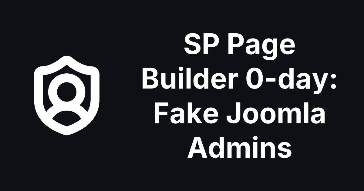 SP Page Builder Zero Day Is Being Used to Plant Fake Joomla Admins