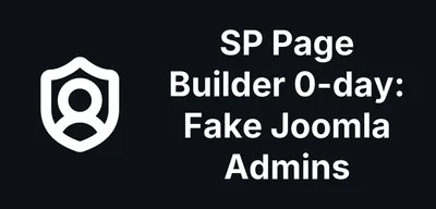 SP Page Builder Zero Day Is Being Used to Plant Fake Joomla Admins