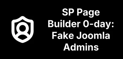SP Page Builder Zero Day Is Being Used to Plant Fake Joomla Admins