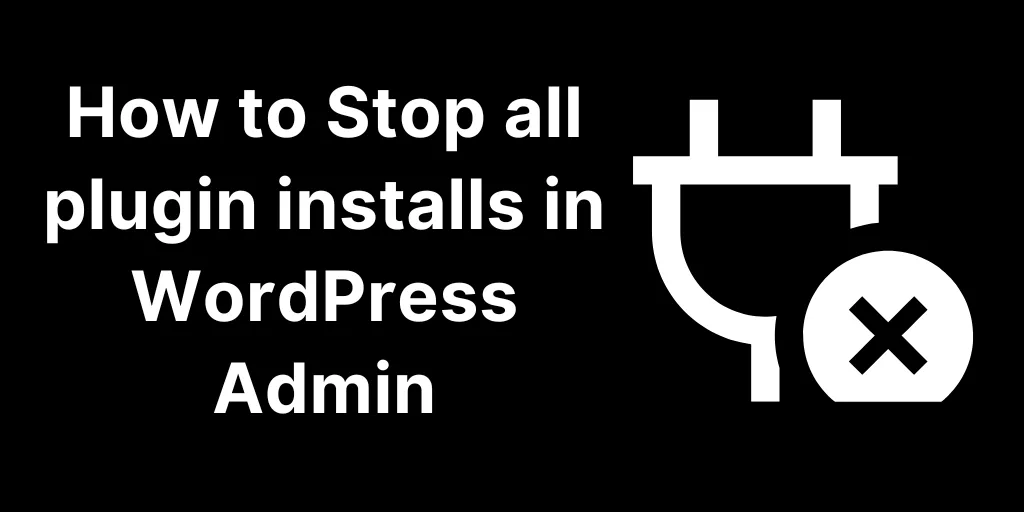 How to Stop Any Plugin Installs in WordPress Admin