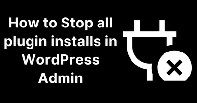 How to Stop Any Plugin Installs in WordPress Admin