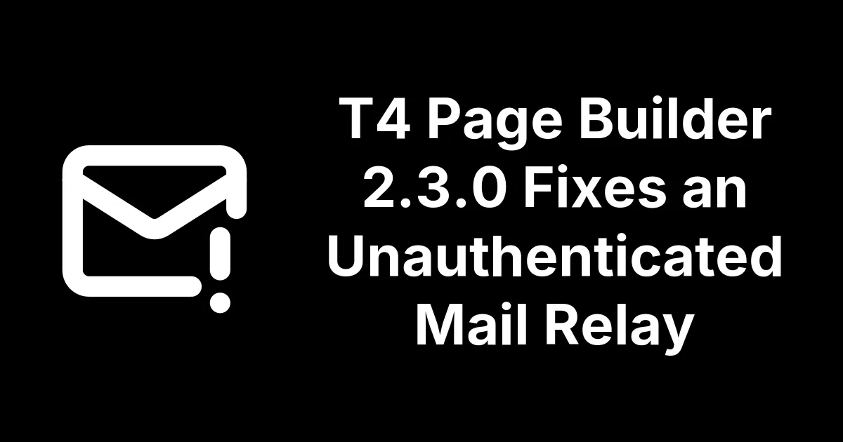 T4 Page Builder 2.3.0 Fixes an Unauthenticated Mail Relay