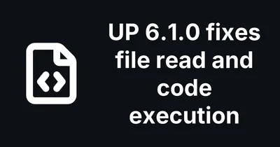 UP 6.1.0 fixes file read and code execution in the UP plugin for Joomla