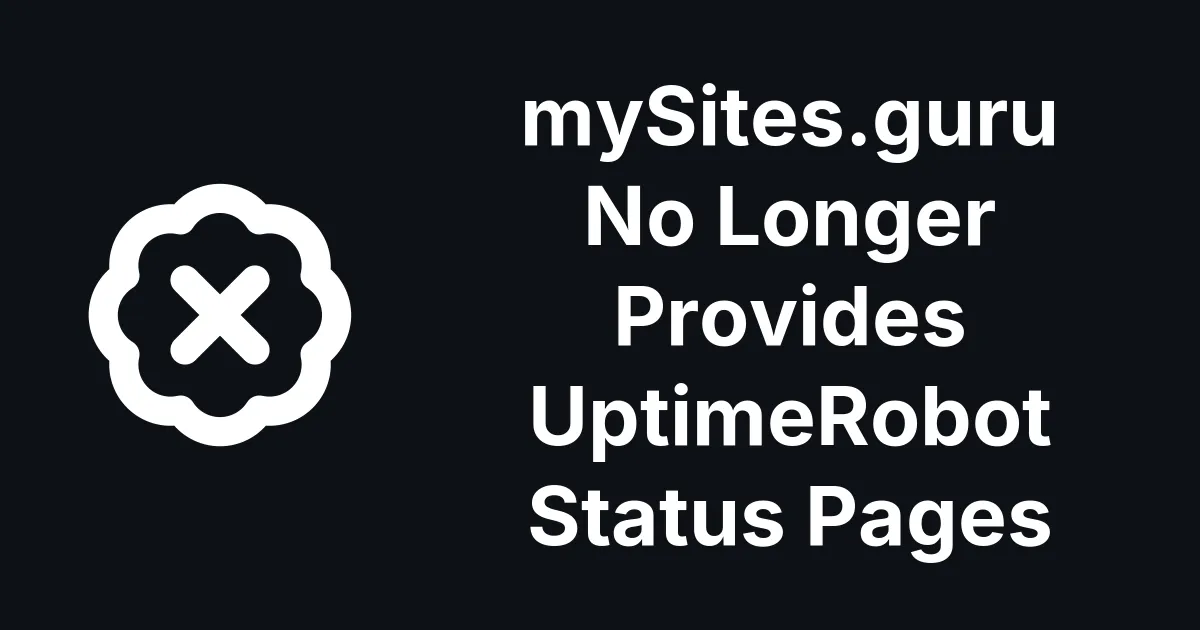 mySites.guru No Longer Provides UptimeRobot Status Pages