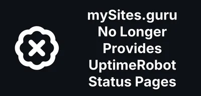 mySites.guru No Longer Provides UptimeRobot Status Pages