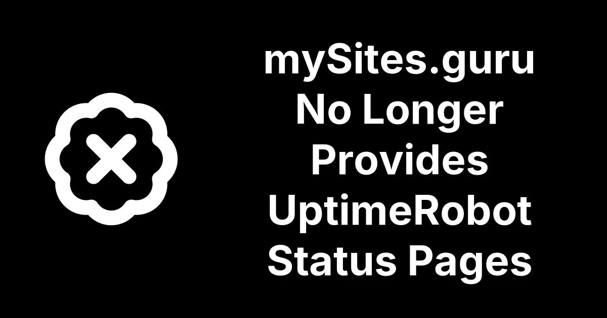 mySites.guru No Longer Provides UptimeRobot Status Pages