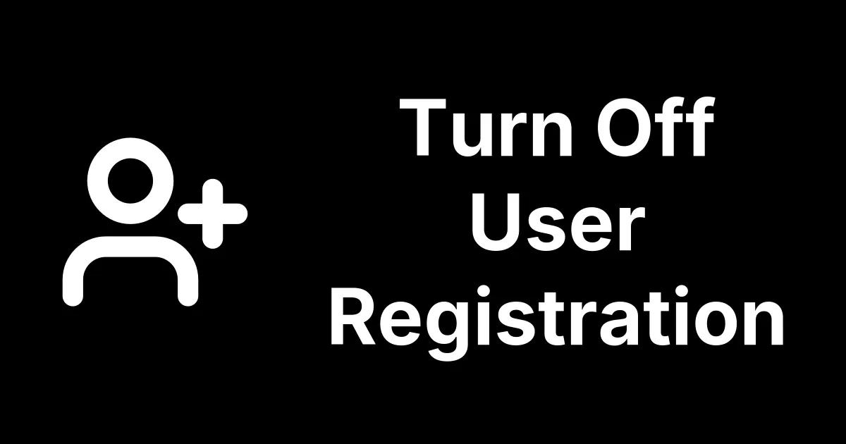 Turn Off User Registration If You Do Not Use It