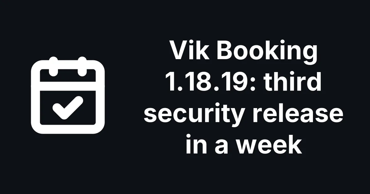 Vik Booking 1.18.19 is its third security release in a week, with fixes for Vik Rent Car and Vik Rent Items