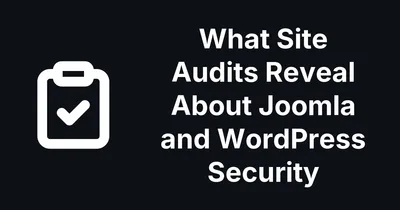 What Site Audits Reveal About Joomla and WordPress Security