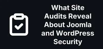 What Site Audits Reveal About Joomla and WordPress Security