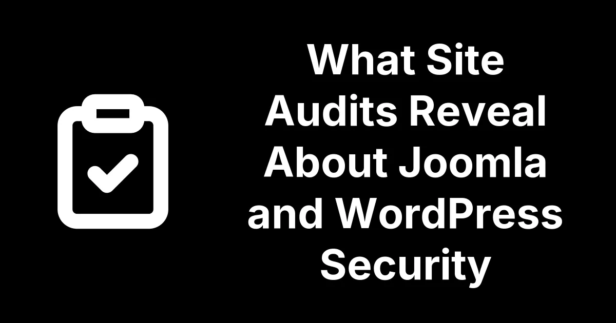 What Site Audits Reveal About Joomla and WordPress Security