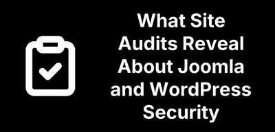 What Site Audits Reveal About Joomla and WordPress Security
