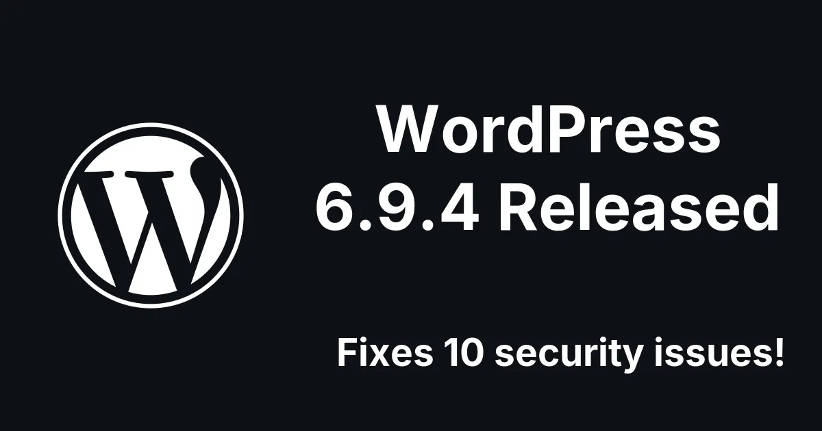 WordPress 6.9.2, 6.9.3, and 6.9.4: 10 Security Fixes, a Crash, and Incomplete Patches