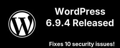 WordPress 6.9.2, 6.9.3, and 6.9.4: 10 Security Fixes, a Crash, and Incomplete Patches