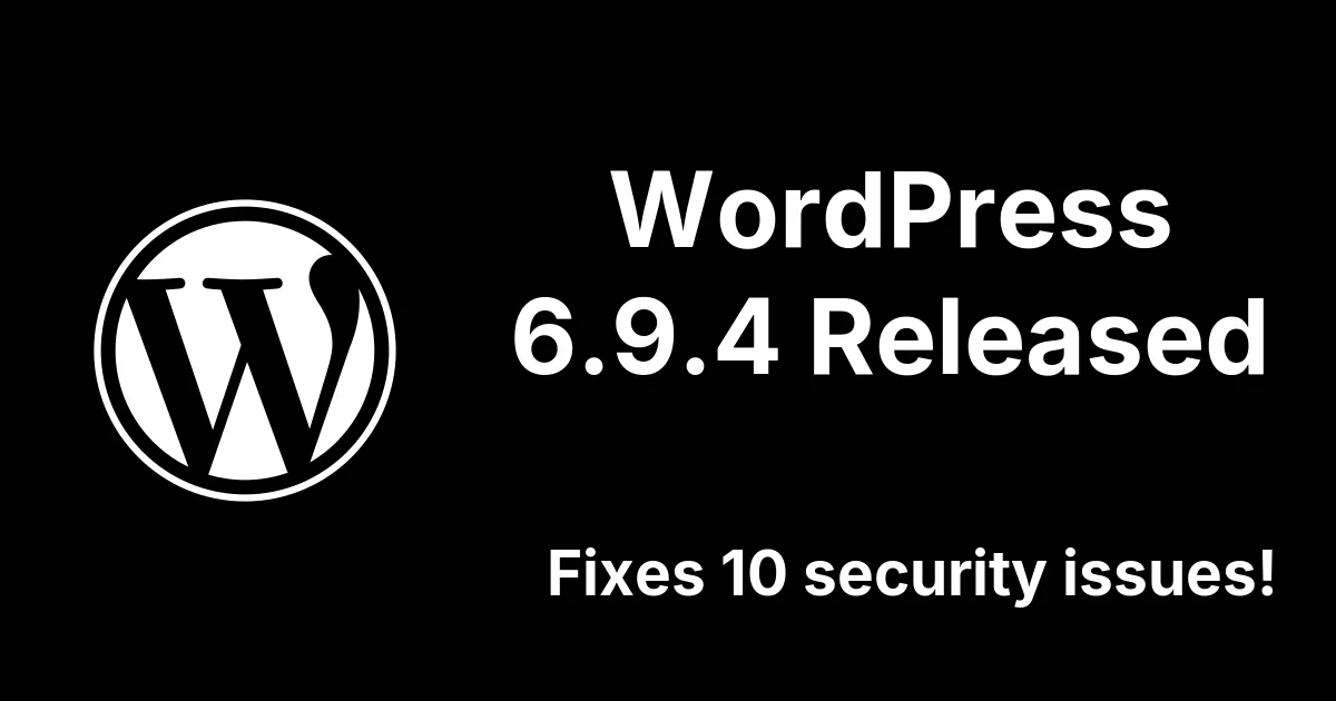 WordPress 6.9.2, 6.9.3, and 6.9.4: 10 Security Fixes, a Crash, and Incomplete Patches