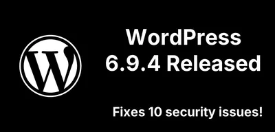 WordPress 6.9.2, 6.9.3, and 6.9.4: 10 Security Fixes, a Crash, and Incomplete Patches