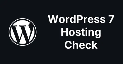 WordPress 7 Technical Requirements Check: Is Your Hosting Ready?
