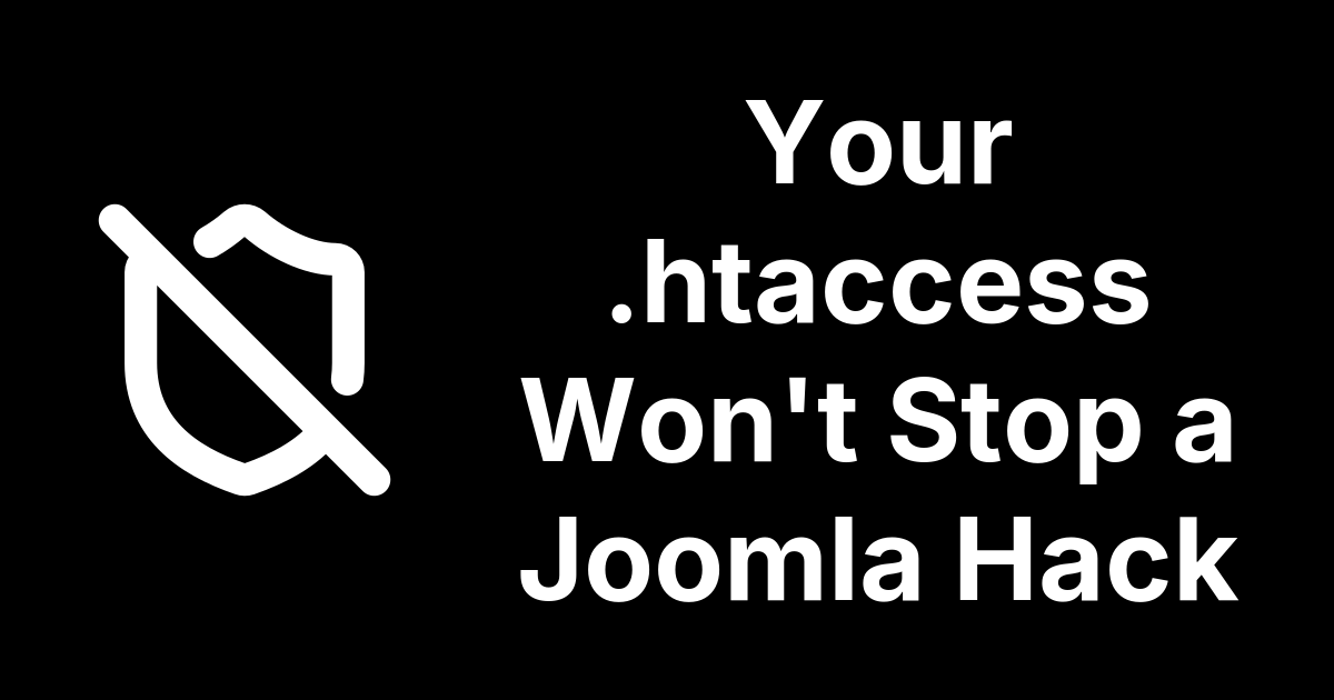 Your .htaccess Won't Stop a Joomla Hack