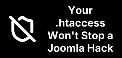 Your .htaccess Won't Stop a Joomla Hack