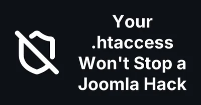 Your .htaccess Won't Stop a Joomla Hack