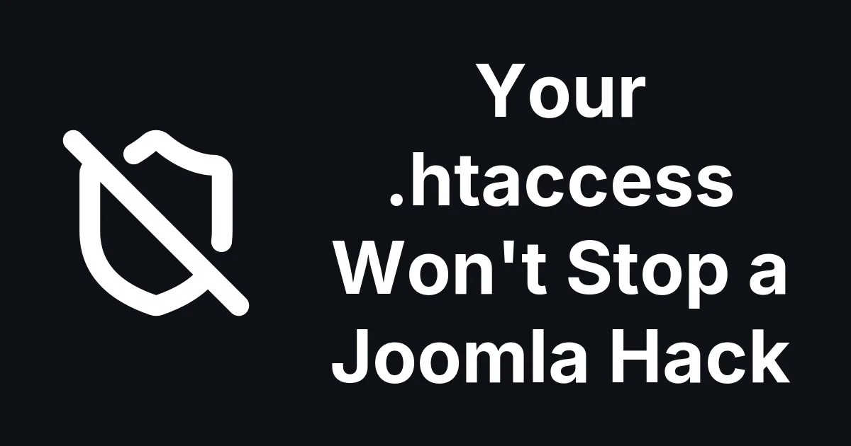 Your .htaccess Won't Stop a Joomla Hack