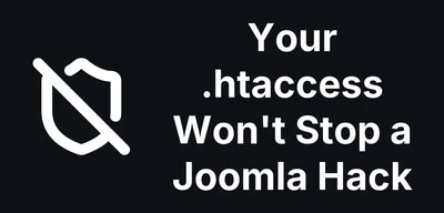 Your .htaccess Won't Stop a Joomla Hack