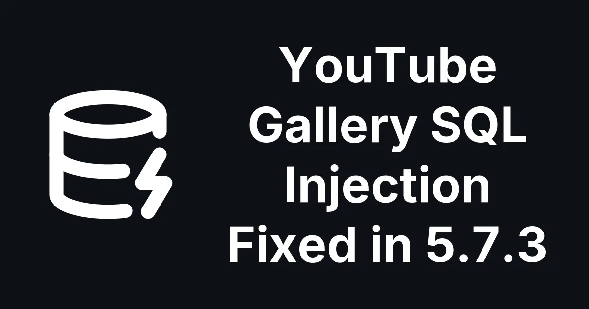 YouTube Gallery for Joomla: Unauthenticated SQL Injection Fixed in 5.7.3