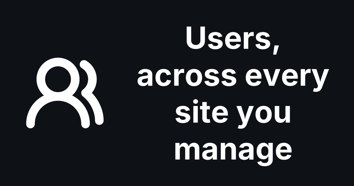 One search finds that user on every site you manage